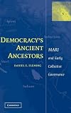 Democracy's Ancient Ancestors: Mari and Early Collective Governance by Daniel E. Fleming