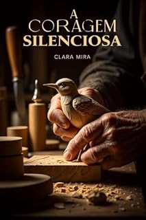 Livro A Coragem Silenciosa (Homens Virtuosos Livro 1)