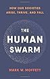 The Human Swarm: How Our Societies Arise, Thrive, and Fall