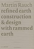 Martin Rauch: Refined Earth: Construction & Design with Rammed Earth (Detail Special) by