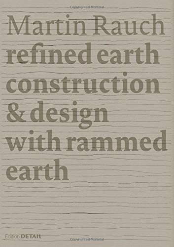 Martin Rauch: Refined Earth: Construction & Design with Rammed Earth (Detail Special) by 