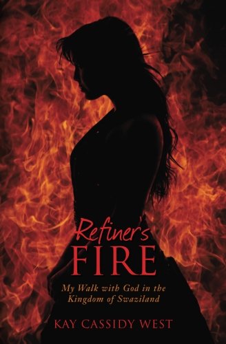 Refiner's Fire: My Walk with God in the Kingdom of Swaziland