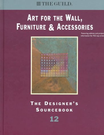 Art for the Wall Furniture & Accessories: The Designer's Sourcebook 12 (Guild Designer's Edition)