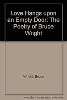 Love Hangs upon an Empty Door: The Poetry of Bruce Wright 1569801290 Book Cover