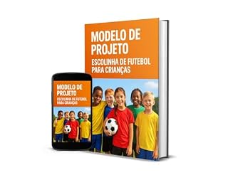 Livro Modelo de Projeto para criar uma Escolinha de Futebol Cidadã : Escolinha de Futebol Cidadã