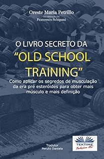 Livro O Livro Secreto da "Old School Training?: Como Aplicar os Segredos do Culturismo