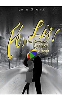 Livro Fé, Lis!: Um Romance QUASE Clichê