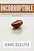 INCORRUPTIBLE: Steadfast & Immovable Amidst the Darkness of This Present World by Isaac Essilfie, Barbara Moore