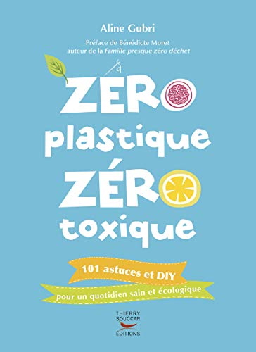 Zéro plastique zéro toxique (Environnement et ecologie) (French Edition) by Aline Gubri