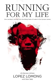 Running for My Life: One Lost Boy's Journey from the Killing Fields of Sudan to the Olympic Games by [Lomong, Lopez, Tabb, Mark]