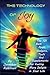 The Technology of Joy: The 101 Best Apps, Gadgets, Tools and Supplements for Feeling More Delight in by Jonathan Robinson