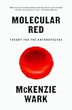 McKenzie Wark, "Molecular Red: Theory for the Anthropocene" (Verso, 2015)
