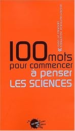 100 mots pour commencer à penser les sciences