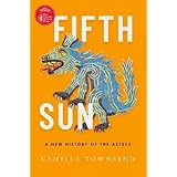 Fifth Sun: A New History of the Aztecs