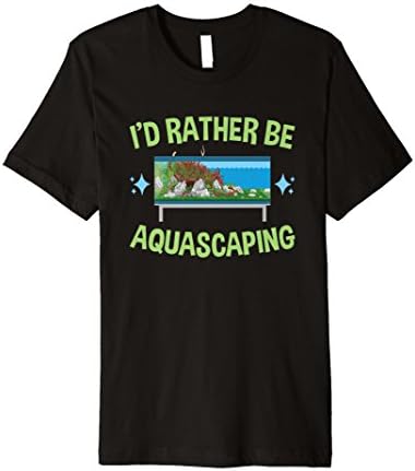 I'd Rather Be Aquascaping TShirt Aquarium Gifts