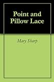 Point and Pillow Lace by Mary Sharp