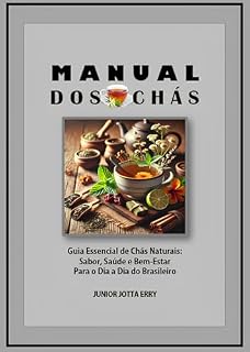 Livro Manual dos Chás: Guia Essencial de Chás Naturais: Sabor, Saúde e Bem-Estar Para o Dia a Dia do Brasileiro