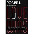 Love Wins: A Book About Heaven, Hell, and the Fate of Every Person Who Ever Lived