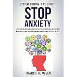 Stop Anxiety: Special Edition - Two Books - End The Cycle Of Anxiety and Panic Attacks From Stealing Your Freedom and Opportunities. Workable Plans Anyone Can Implement Quickly To See Results.