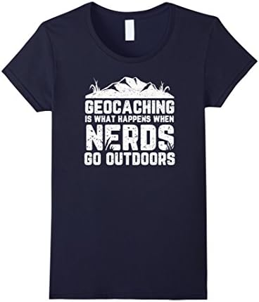 Women's Geocaching: What Happens When Nerds Go Outside-Funny T-shirt XL Navy