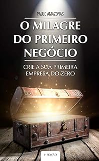 Livro O MILAGRE DO PRIMEIRO NEGOCIO : Crie a Sua Primeira Empresa do Zero