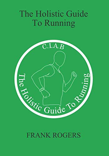 The Holistic Guide To Running (Coach In A Book)
