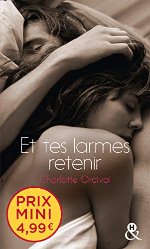 Et tes larmes retenir: Une romance française à prix mini ! (&H POCHE) (French Edition) by Charlotte Orcival