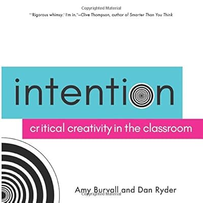 Intention: Critical Creativity in the Classroom Intention: Critical Creativity in the Classroom