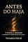 Livro ANTES DO HAJA: O Logos, a Trindade: o mistério do tempo antes do tempo (A Trilogia da Besta Livro 3)