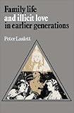 Family Life and Illicit Love in Earlier Generations : Essays in Historical Sociology, Laslett, Peter, 0521292212