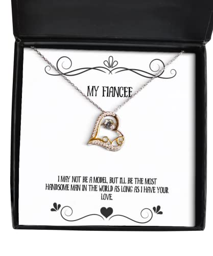 I may not be a model, but I'll be the most handsome man in. Fiancee Love Dancing Necklace, Reusable Fiancee Gifts, Jewelry For , Fiancee present gift ideas, Unique fiancee present gifts, Personalized