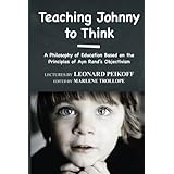 Teaching Johnny to Think: A Philosophy of Education Based on the Principles of Ayn Rand's Objectivism