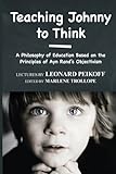 "Teaching Johnny to Think A Philosophy of Education Based on the Principles of Ayn Rand's Objectivism" av Leonard Peikoff