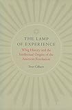 The Lamp of Experience. Whig History and the Intellectual Origins of the American Revolution by Trevor Colbourn