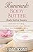Homemade Body Butter: Body Butter Basics: Make Your Own Body Butters From Scratch... Even If You've Never Made Body Butters Before (DIY Beauty Collection Book 3)