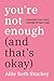 You're Not Enough (And That's OK): Escaping the Toxic Culture of Self-Love - Book by Allie Beth Stuckey