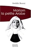 Mariam la petite arabe : Soeur Marie de Jésus Crucifié (1846-1878) proclamée Bienheureuse le 13 n by 
