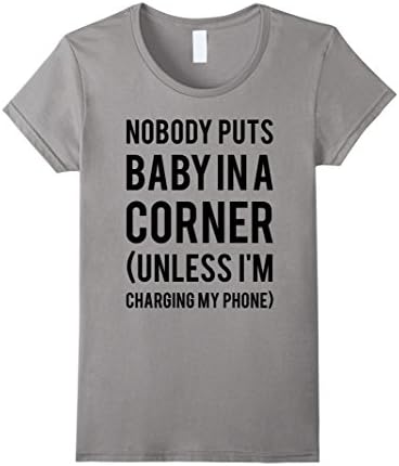 Women's Nobody Puts Baby In A Corner Unless T-shirt Small Slate