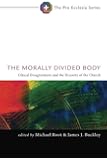 The Morally Divided Body: Ethical Disagreement and the Disunity of the Church (Pro Ecclesia)