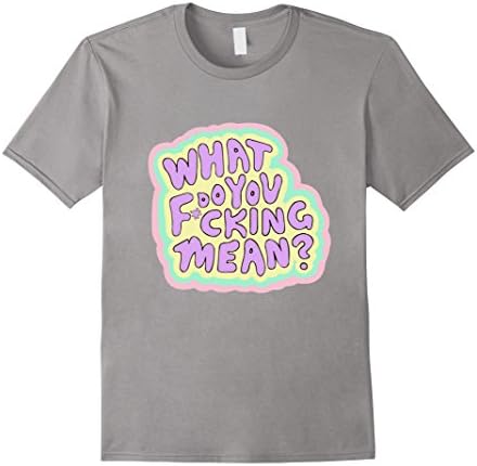 Men's "What Do You Fcking Mean?" Women Men Funny T-Shirt Medium Slate