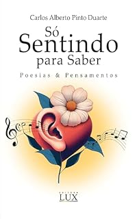 Livro SÓ SENTINDO PARA SABER: Poesias e Pensamentos