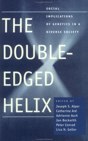 The Double-Edged Helix: Social Implications of Genetics...