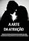 Livro A ARTE DA ATRAÇÃO: DICAS DE ESPECIALISTAS PARA MELHORAR SUA VIDA AMOROSA E CONQUISTAR A MULHER QUE VOCÊ DESEJA.