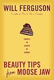 Beauty Tips from Moose Jaw: Travels in Search of Canada