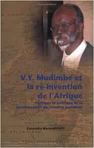 Amazon Com V Y Mudimbe Et La Re Invention De L Afrique Poetique Et Politique De La Decolonisation Des Sciences Humaines Francopolyphonies 4 French Edition 9789042018396 Kasereka Kavwahirehi Books