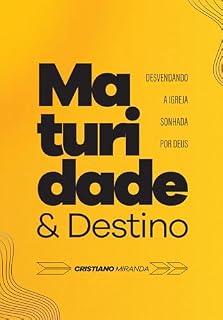 Livro Maturidade e Destino: Desvendando a Igreja sonhada por Deus | Descubra o caminho da maturidade para viver o destino preparado por Deus.