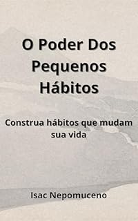 Livro O Poder dos Pequenos Hábitos: Construa Hábitos que Mudam sua Vida