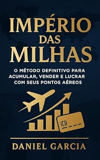 Livro Império das Milhas: O Método Definitivo para Acumular, Vender e Lucrar com Seus Pontos Aéreos