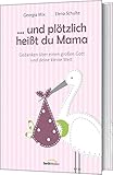 ...und plötzlich heißt du Mama
