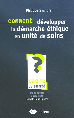 Comment développer la démarche éthique en unité de soins ?